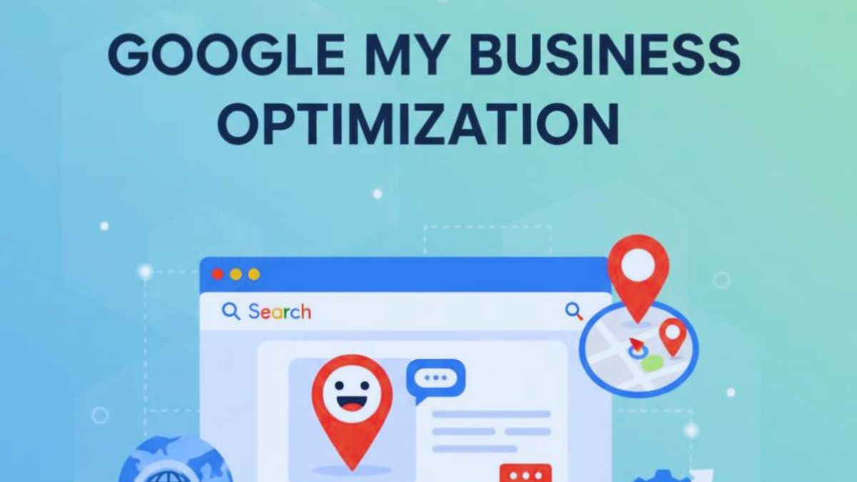 Google My Business Optimization: Why It Matters for Local Visibility